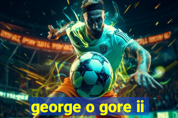 george o gore ii